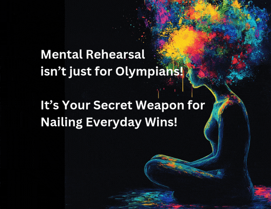 Mental Rehearsal isn’t just for Olympians! It’s Your Secret Weapon for Nailing Everyday Wins!